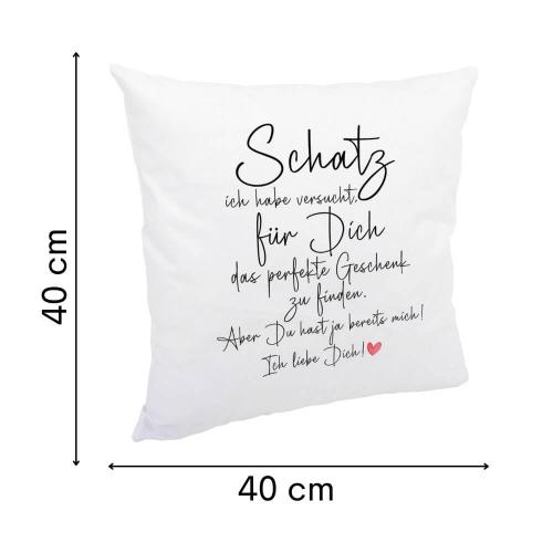 Kissen kuschelige Oberfläche, Aufdruck Schatz ich habe versucht für dich das perfekte Geschenk zu finden, Größe 40x40cm, inkl. Kissenfüllung, Grösse