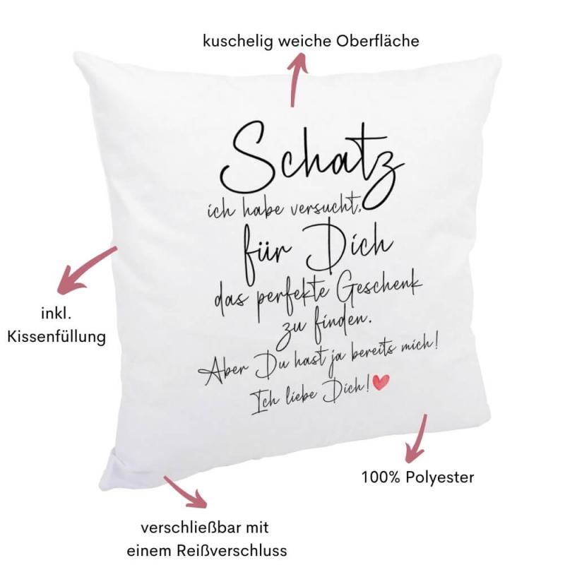 Kissen kuschelige Oberfläche, Aufdruck Schatz ich habe versucht für dich das perfekte Geschenk zu finden, Größe 40x40cm, inkl. Kissenfüllung, Besonderheiten