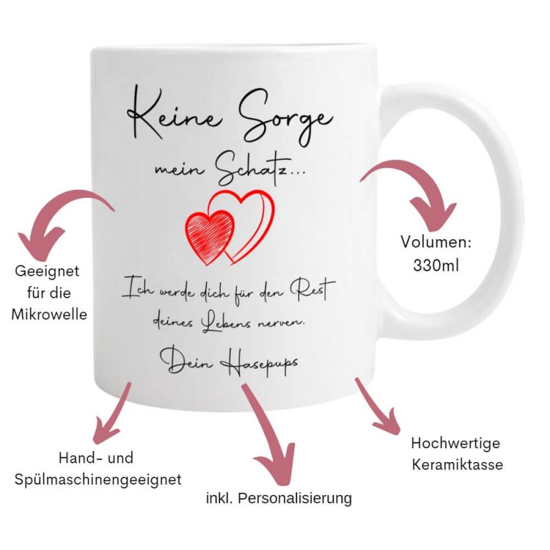 Tasse "Keine Sorge mein Schatz", inkl. Personalisierung. Originelle Liebeserklärung. Geschenk zum Geburtstag oder Valentinstag, Füllmenge: ca. 330ml, Spülmaschinenfest und Mikrowellengeeignet, Besonderheiten