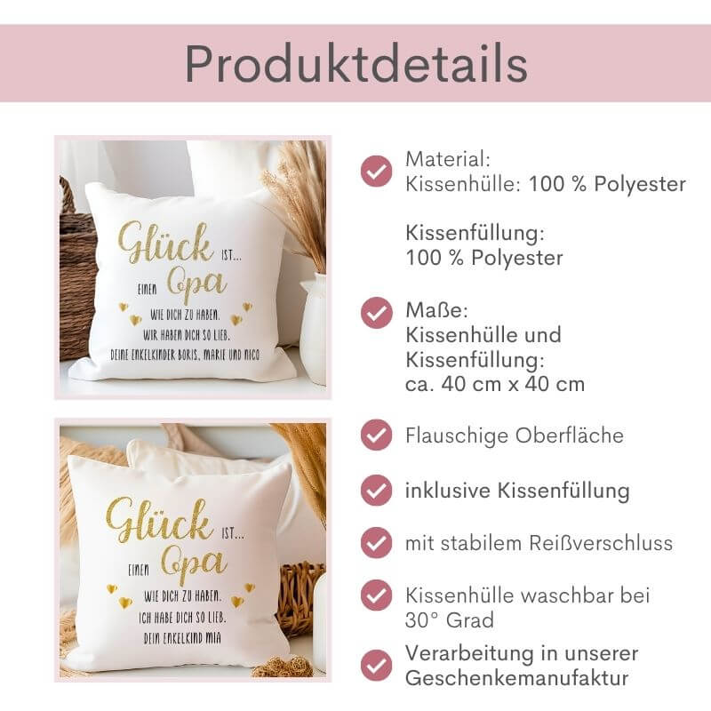 Produktdetails zum personalisierten Opa-Kissen mit goldenem Schriftzug: Material: Kissenhülle: 100 % Polyester, Kissenfüllung: 100 % Polyester, Maße der Kissenhülle und Kissenfüllung: ca. 40 cm x 40 cm, flauschige Oberfläche, inklusive Kissenfüllung, mit stabilem Reißverschluss, Kissenhülle waschbar bei 30 Grad, Verarbeitung in unserer Geschenkemanufaktur. Links daneben 2 Bilder: Varianten Ich-Form und Wir-Form nebeneinander.