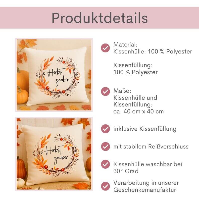 Produktdetails zum Leinenkissen Herbstzauber – naturfarbene Kissenhülle mit Herbstkranz: Material: Kissenhülle: 100 % Polyester, Kissenfüllung: 100 % Polyester, Maße der Kissenhülle und Kissenfüllung: ca. 40 cm x 40 cm, inklusive Kissenfüllung, mit stabilem Reißverschluss, Kissenhülle waschbar bei 30 Grad, Verarbeitung in unserer Geschenkemanufaktur.