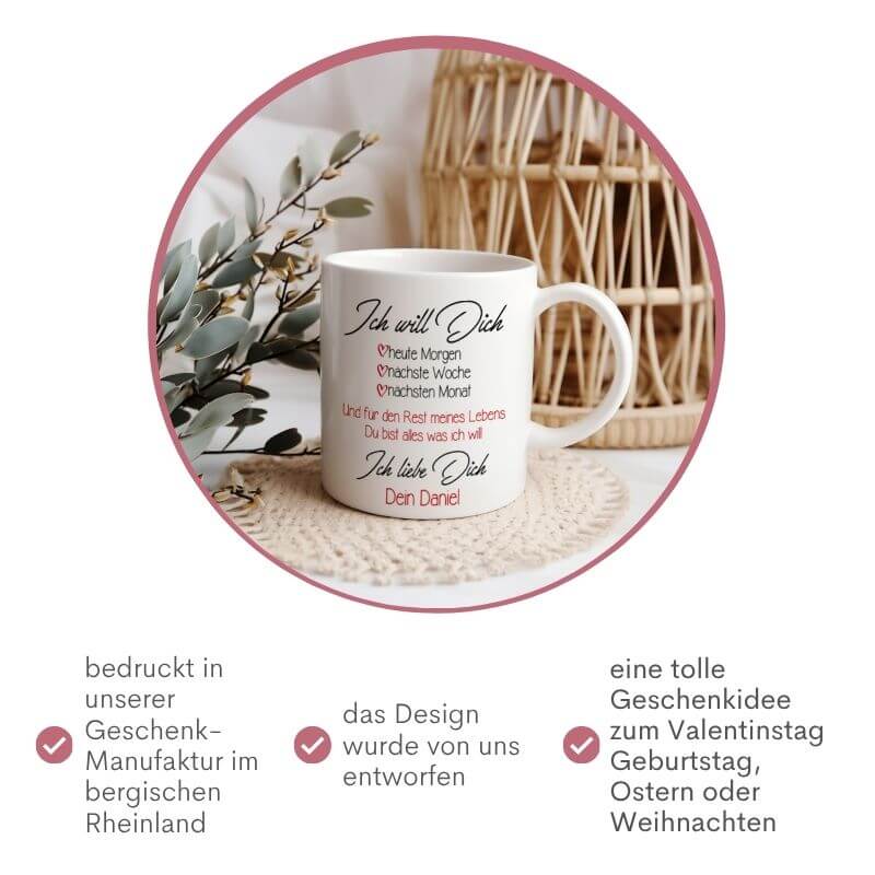 Personalisierte Liebestasse mit der Aufschrift "Ich will Dich", eine tolle Geschenkidee zum Valentinstag, Geburtstag oder zu Weihnachten, gefertigt im bergischen Rheinland.
