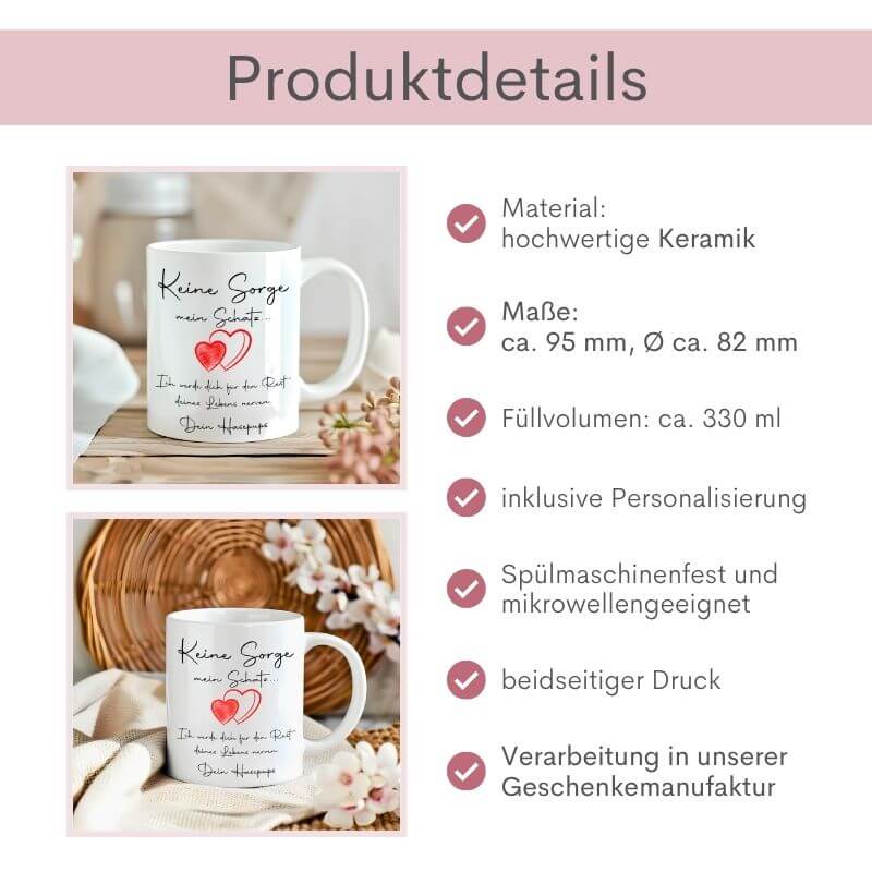 Tasse mit rotem Herzmotiv und dem Spruch "Keine Sorge mein Schatz", daneben Produktdetails zu Tasse: Material: hochwertige Keramik, Maße: ca. 95 mm, Durchmesser: ca. 82 mm, Füllvolumen: ca. 330 ml, Handwäsche empfohlen, beidseitiger Druck, inklusive Personalisierung, Mikrowellengeeignet, Verarbeitung in unserer Geschenkmanufaktur