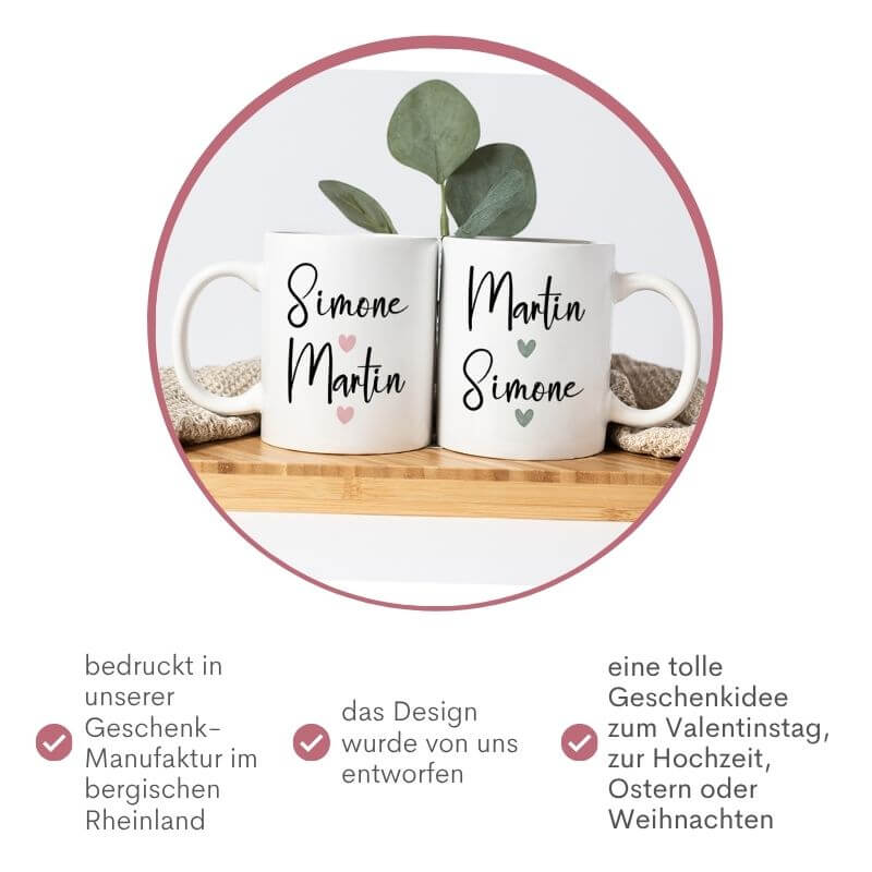 Partnertassen mit Personalisierung in einem Kreis. Darunter 3 Punkte, die du wissen solltest: 1. bedruckt in unserer Geschenkmanufaktur im bergischen Rheinland, 2. das Design wurde von uns entworfen, 3. tolle Geschenkidee zum Valentinstag, zur Hochzeit, Ostern oder Weihnachten.